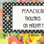 PrAACtical Thoughts on Mastery