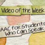 Video of the Week: AAC for Students Who Can Speak