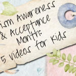 Autism Awareness and Acceptance Month: 5 Videos for Kids