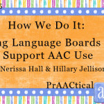 How We Do It: Using Language Boards to Support AAC Use By Nerissa Hall and Hillary Jellison