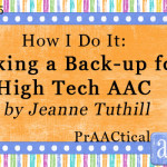 How I Do It: Making a Back-up for High Tech AAC by Jeanne Tuthill