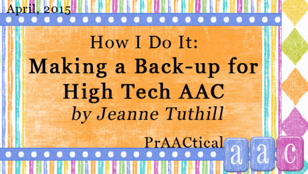 How I Do It: Making a Back-up for High Tech AAC by Jeanne Tuthill