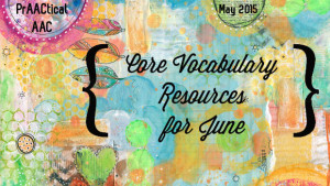 Core Vocabulary Resources for June