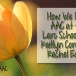 How We Do It: AAC at the Larc School with Kaitlyn Connors and Rachel Egbert