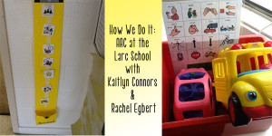 How We Do It: AAC at the Larc School with Kaitlyn Connors and Rachel Egbert