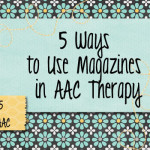 5 Ways to Use Magazines in AAC Therapy