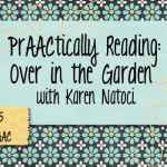 PrAACtically Reading: Over in the Garden with Karen Natoci