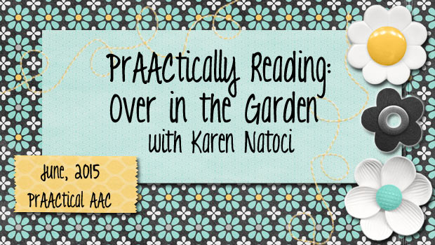 PrAACtically Reading: Over in the Garden with Karen Natoci