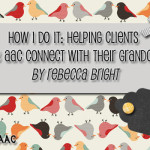 How I Do It: Helping Clients Who Use AAC Connect with their Grandchildren by Rebecca Bright
