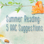 Summer Reading: Five AAC Suggestions