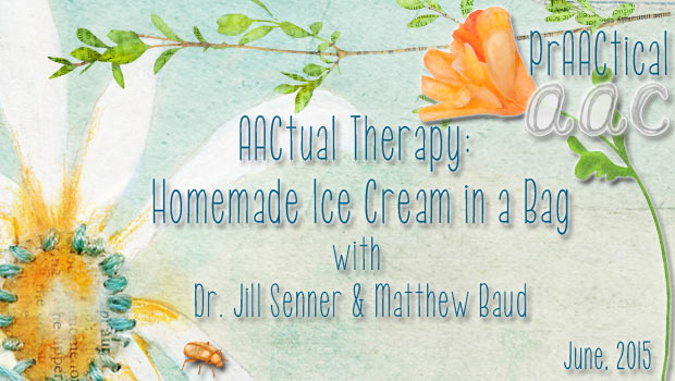 AACtual Therapy – Homemade Ice Cream in a Bag with Dr. Jill Senner and Matthew Baud