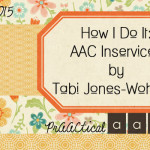 How I Do it: AAC Inservices by Tabi Jones-Wohleber