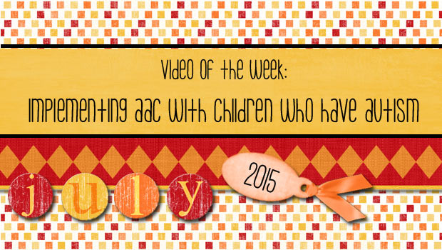 Video of the Week: Implementing AAC with Children who Have Autism