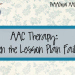 AAC Therapy: When the Lesson Plan Fails
