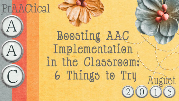 Boosting AAC Implementation in the Classroom: 6 Things to Try