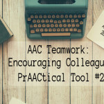 AAC Teamwork: Encouraging Colleagues - PrAACtical Tool #2