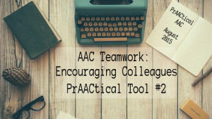 AAC Teamwork: Encouraging Colleagues - PrAACtical Tool #2