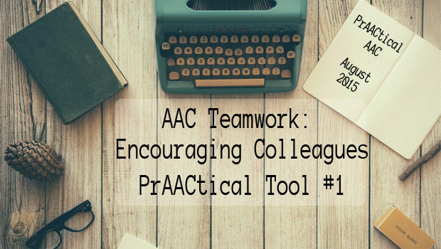 AAC Teamwork: Encouraging Colleagues - PrAACtical Tool #1