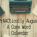 PrAACtically August: A Core Word Calendar