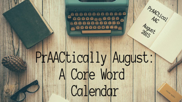 PrAACtically August: A Core Word Calendar