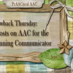 Throwback Thursday: 10 Posts on AAC for the Beginning Communicator