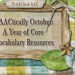 PrAACtically October: A Year of Core Vocabulary Resources