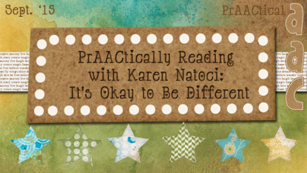 PrAACtically Reading with Karen Natoci: It's Okay to Be Different