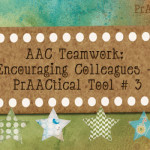 AAC Teamwork: Encouraging Colleagues - PrAACtical Tool # 3