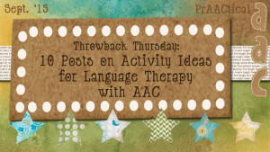 Throwback Thursday: 10 Posts on Activity Ideas for Language Therapy with AAC