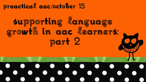 Supporting Language Growth in AAC Learners: Part 2