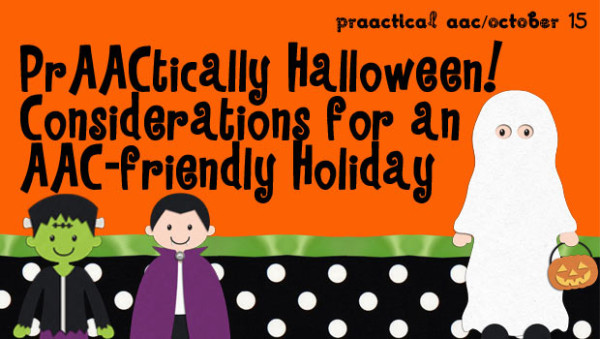 PrAACtically Halloween: Considerations for an AAC-friendly Holiday