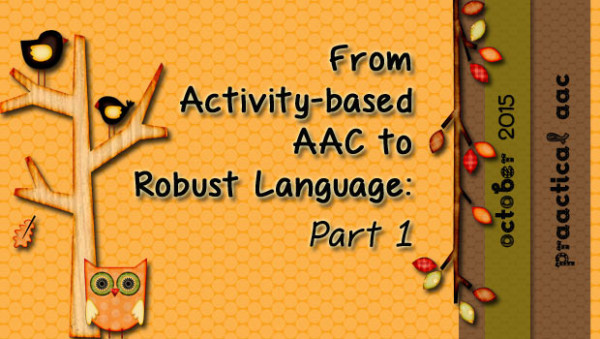 From Activity-based AAC to Robust Language: Part 1