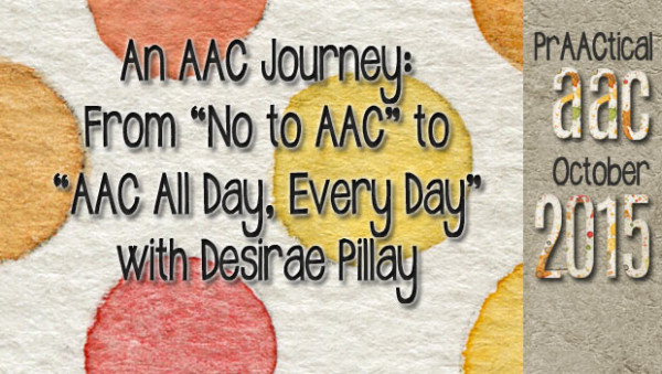 AAC Journeys: From “No to AAC” to “AAC All Day, Every Day” with Desirae Pillay