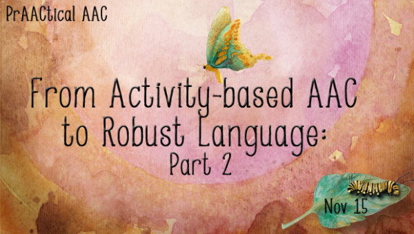From Activity-based AAC to Robust Language: Part 2