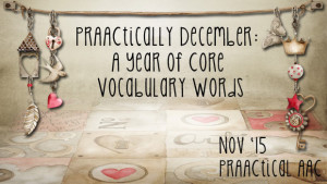 PrAACtically December: A Year of Core Vocabulary Words