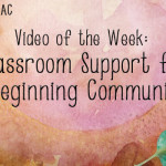 Video of the Week: Classroom Support for the Beginning Communicator