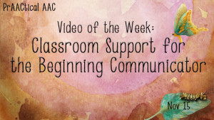 Video of the Week: Classroom Support for the Beginning Communicator