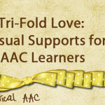 Tri-Fold Love: 5 Visual Supports for AAC Learners
