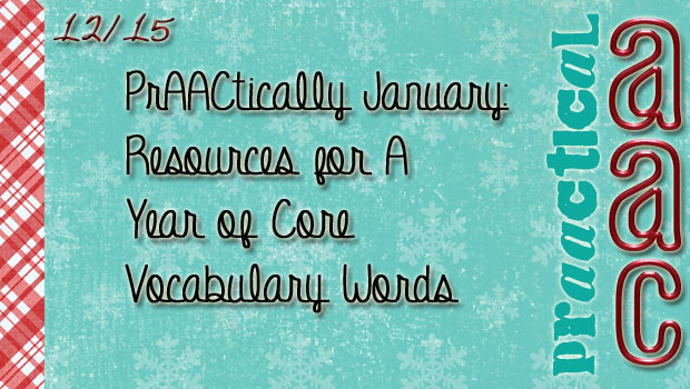 PrAACtically January: Resources for A Year of Core Vocabulary Words