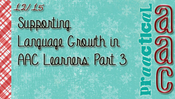 Supporting Language Growth in AAC Learners: Part 3
