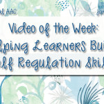 Video of the Week: Helping Learners Build Self Regulation Skills