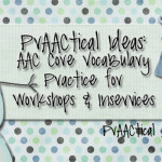 PrAACtical Ideas: AAC Core Vocabulary Practice for Workshops and Inservices