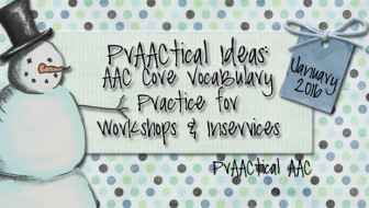 PrAACtical Ideas: AAC Core Vocabulary Practice for Workshops and Inservices