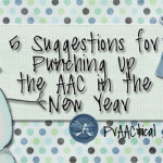 5 Suggestions for Punching Up the AAC in the New Year