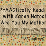 PrAACtically Reading with Karen Natoci: Are You My Mother?
