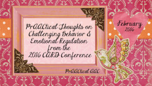 PrAACtical Thoughts on Challenging Behavior and Emotional Regulation from the 2016 CARD Conference
