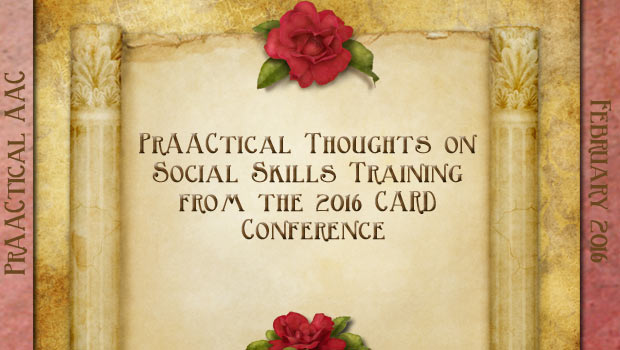 PrAACtical Thoughts on Social Skills Training from the 2016 CARD Conference