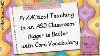 PrAACtical Teaching in an ASD Classroom: Bigger is Better with Core Vocabulary
