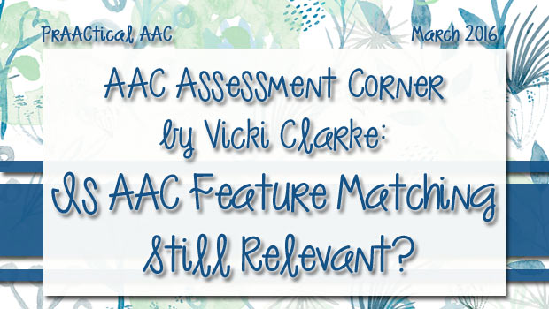 AAC Assessment Corner by Vicki Clarke: Is AAC Feature Matching Still Relevant?