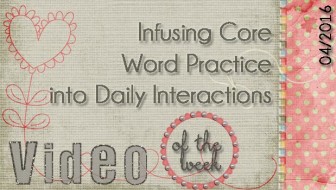 Video of the Week: Infusing Core Word Practice into Daily Interactions
